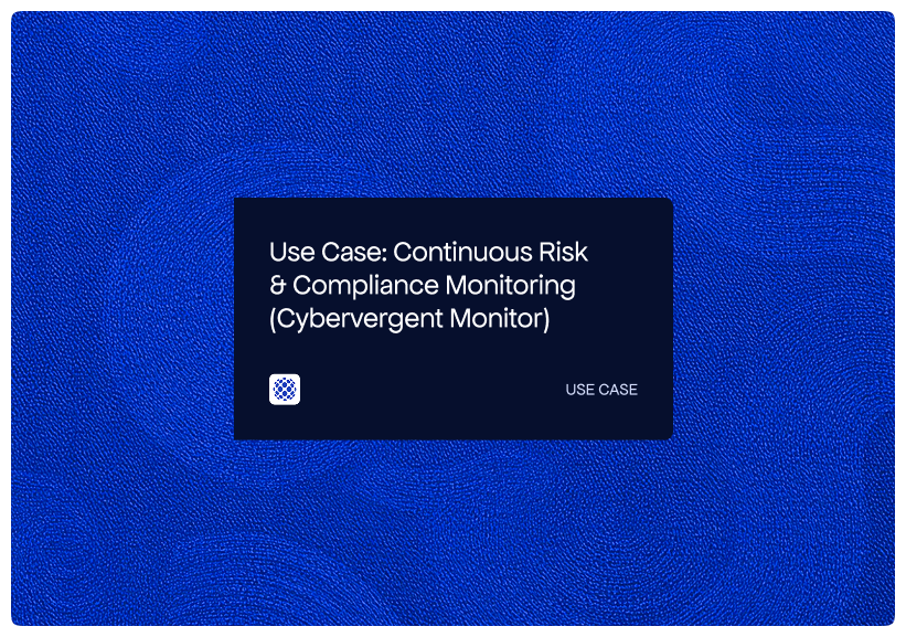 Use Case_ Continuous Risk & Compliance Monitoring (Cybervergent Monitor)