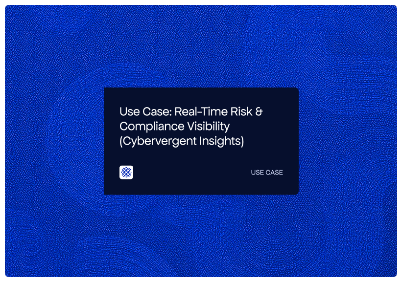 Use Case_ Real-Time Risk & Compliance Visibility (Cybervergent Insights)